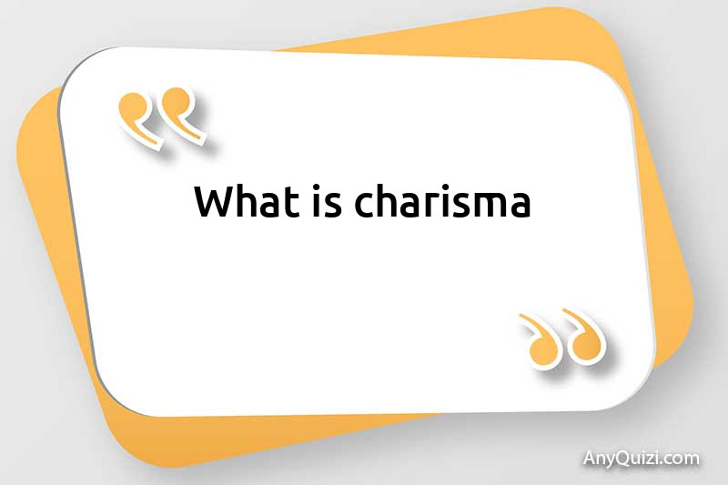  What is charisma?